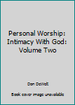 Paperback Personal Worship: Intimacy With God: Volume Two Book