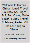 Paperback Welcome to Xiamen - China : Lined Travel Journal, 120 Pages, 6x9, Soft Cover, Matte Finish, Funny Travel Notebook, Perfect Gift for Your Trip to Xiamen Book