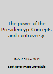 Hardcover The power of the Presidency;: Concepts and controversy Book