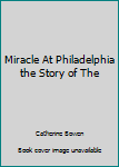 Hardcover Miracle At Philadelphia the Story of The Book