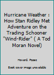 Hurricane Weather : How Stan Ridley Met Adventure on the Trading Schooner "Wind-Rider"