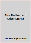 Hardcover Blue Feather and Other Stories Book