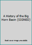 Hardcover A History of the Big Horn Basin (SIGNED) Book