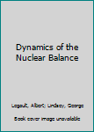 Hardcover Dynamics of the Nuclear Balance Book