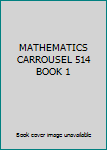 Hardcover MATHEMATICS CARROUSEL 514 BOOK 1 Book