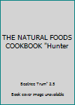 THE NATURAL FOODS COOKBOOK "Hunter