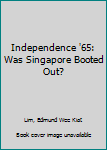 Paperback Independence '65: Was Singapore Booted Out? Book