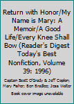 Hardcover Return with Honor/My Name is Mary: A Memoir/A Good Life/Every Knee Shall Bow (Reader's Digest Today's Best Nonfiction, Volume 39: 1996) Book