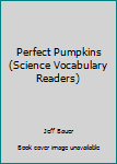 Paperback Perfect Pumpkins (Science Vocabulary Readers) Book