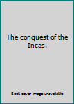 Unknown Binding The conquest of the Incas. Book
