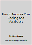 Hardcover How to Improve Your Spelling and Vocabulary Book