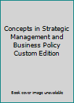 Paperback Concepts in Strategic Management and Business Policy Custom Edition Book