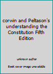 Unknown Binding corwin and Peltason's understanding the Constitution Fifth Edition Book
