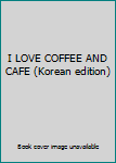 Paperback I LOVE COFFEE AND CAFE (Korean edition) [Korean] Book