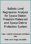 Ballistic limit regression analysis for Space Station Freedom meteoroid and space debris protection system