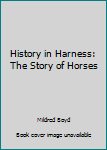 Hardcover History in Harness: The Story of Horses Book