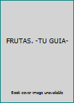 Paperback FRUTAS. -TU GUIA- Book