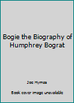 Mass Market Paperback Bogie the Biography of Humphrey Bograt Book
