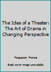 Mass Market Paperback The Idea of a Theater: The Art of Drama in Changing Perspective Book
