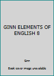 Hardcover GINN ELEMENTS OF ENGLISH 8 Book