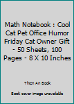 Paperback Math Notebook : Cool Cat Pet Office Humor Friday Cat Owner Gift - 50 Sheets, 100 Pages - 8 X 10 Inches Book