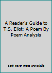 Paperback A Reader's Guide to T.S. Eliot: A Poem By Poem Analysis Book