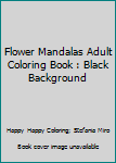 Paperback Flower Mandalas Adult Coloring Book : Black Background Book