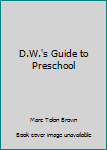 DW's Guide to Preschool: An Arthur Adventure (Arthur Adventure Series)