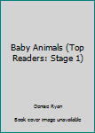 Unknown Binding Baby Animals (Top Readers: Stage 1) Book