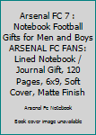 ARSENAL FC 7 : Notebook Football Gifts For Men And Boys ARSENAL FC FANS: Lined Notebook / Journal Gift, 120 Pages, 6x9, Soft Cover, Matte Finish