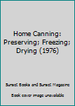 Hardcover Home Canning: Preserving; Freezing; Drying (1976) Book