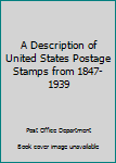 Hardcover A Description of United States Postage Stamps from 1847-1939 Book