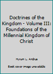 Hardcover Doctrines of the Kingdom - Volume III: Foundations of the Millennial Kingdom of Christ Book