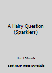 Paperback A Hairy Question (Sparklers) Book