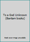 To a God Unknown (Bantam books)