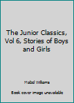 The Junior Classics, Vol 6, Stories of Boys and Girls