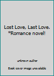 Unknown Binding Lost Love, Last Love. *Romance novel! Book