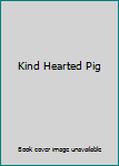 Paperback Kind Hearted Pig Book