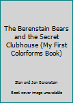 The Berenstain Bears and the Secret Clubhouse (My First Colorforms Book)