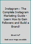 Paperback Instagram : The Complete Instagram Marketing Guide - Learn How to Gain Followers and Build a Brand! Book