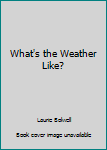 Hardcover What's the Weather Like? Book