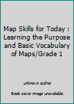 Paperback Map Skills for Today : Learning the Purpose and Basic Vocabulary of Maps/Grade 1 Book