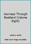 Unknown Binding Journeys Through Bookland (Volume Eight) Book