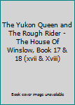 The Yukon Queen and The Rough Rider - The House Of Winslow, Book 17  &  18 (xvii  &  Xviii)