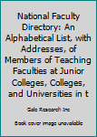 National Faculty Directory: An Alphabetical List, with Addresses, of Members of Teaching Faculties at Junior Colleges, Colleges, and Universities in the United States