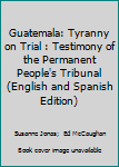 Paperback Guatemala: Tyranny on Trial : Testimony of the Permanent People's Tribunal (English and Spanish Edition) Book