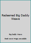 Unknown Binding Redeemed Big Daddy Weave Book