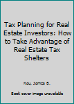 Hardcover Tax Planning for Real Estate Investors: How to Take Advantage of Real Estate Tax Shelters Book