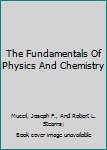 Hardcover The Fundamentals Of Physics And Chemistry Book