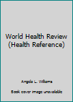 Hardcover World Health Review (Health Reference) Book